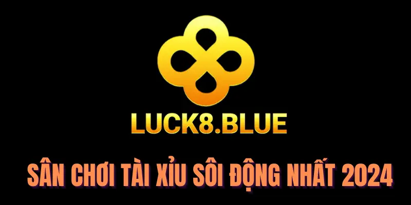 Luck8 - Dẫn đầu top 12 app tài xỉu online